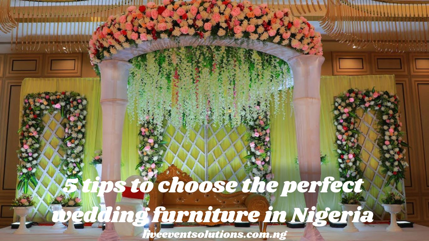 5 tips to choose the perfect wedding furniture in Nigeria