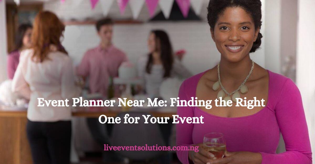 Event Planner Near Me: Finding the Right One for Your Event