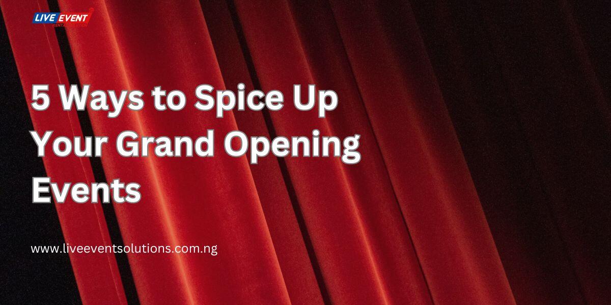 5 Ways to Spice Up your Grand Opening Events