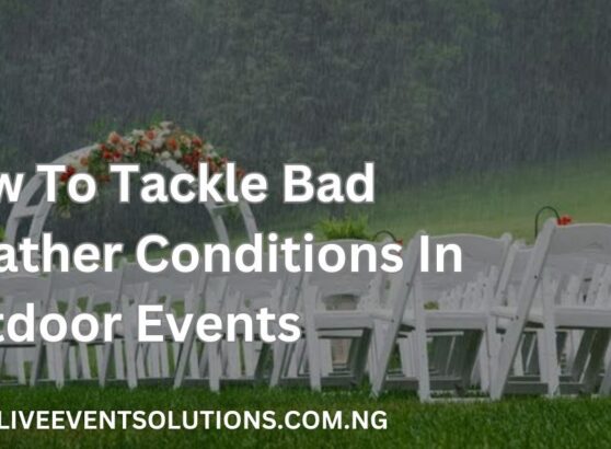 How To Tackle Bad weather Conditions In Outdoor Events